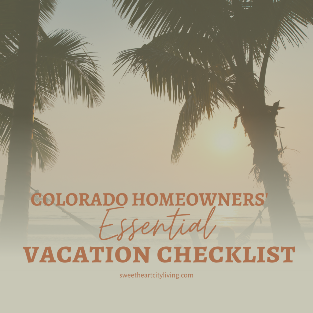 Colorado Homeowners' Essential Vacation Checklist